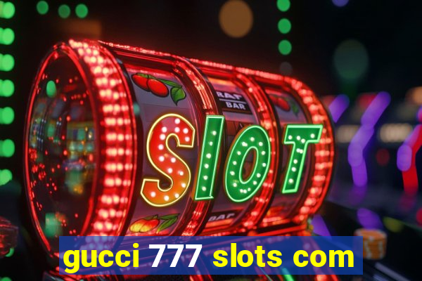 gucci 777 slots com